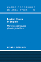 Lexical Strata in English: Morphological Causes, Phonological Effects (Cambridge Studies in Linguistics) 0521554128 Book Cover
