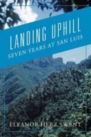 Landing Uphill: Seven Years at San Luis 1977269818 Book Cover