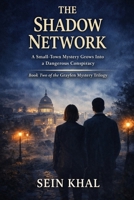 THE SHADOW NETWORK: A Small Town Mystery Grows Into A Dangerous Conspiracy (The Grayfen Mystery Trilogy) B0GG35VDQR Book Cover