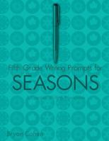 Fifth Grade Writing Prompts for Seasons: A Creative Writing Workbook 1479383317 Book Cover