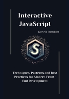 Interactive JavaScript: Techniques, Patterns and Best Practices for Modern Front-End Development B0DXV1SKCM Book Cover