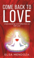 Come Back to Love: Understandings and Reflections on Self-Love 1735686123 Book Cover