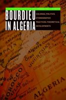 Bourdieu in Algeria: Colonial Politics, Ethnographic Practices, Theoretical Developments (France Overseas: Studies in Empire and D) 080321362X Book Cover