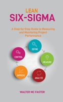 Lean Six-SIGMA: A Step-by-Step Guide to Measuring and Monitoring Project Performance 1914401824 Book Cover