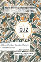 ServiceNow Field Service Management (CIS-FSM) +120 certification Questions/Answers: +120 certification Questions/Answers version Xanadu B0DZXGH44P Book Cover