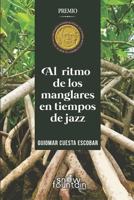 Al ritmo de los manglares en tiempos de jazz 1796924709 Book Cover