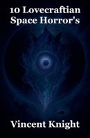 10 Lovecraftian Space Horror's B0FX3RB3XH Book Cover