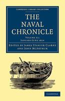 The Naval Chronicle: Volume 31, January-July 1814: Containing a General and Biographical History of the Royal Navy of the United Kingdom with a Variety of Original Papers on Nautical Subjects 110801870X Book Cover