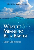 What it Means to Be a Baptist: Seven Distinctives 195333136X Book Cover