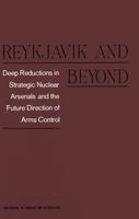Reykjavik and Beyond: Deep Reductions in Strategic Nuclear Arsenals and the Future Direction of Arms Control 0309037999 Book Cover