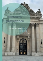 Histoires parisiennes: Quartier des Halles (French Edition) 2322572926 Book Cover