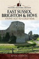 Visitors' Historic Britain: East Sussex, Brighton & Hove: Stone Age to Cold War 1526703378 Book Cover