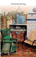 Die Abwesenheit: Alte Erinnerungen April - Juni 1999 3740785470 Book Cover