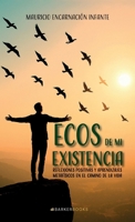 Ecos de mi existencia: Reflexiones positivas y aprendizajes metafísicos en el camino de la vida (Spanish Edition) B0FJQTYQF1 Book Cover