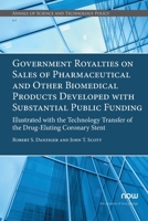 Government Royalties on Sales of Pharmaceutical and Other Biomedical Products Developed with Substantial Public Funding: Illustrated with the ... 1680838202 Book Cover