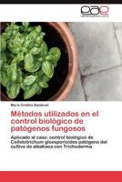Métodos utilizados en el control biológico de patógenos fungosos: Aplicado al caso: control biológico de Colletotrichum gloesporioides patógeno del ... de albahaca con Trichoderma 3847365045 Book Cover