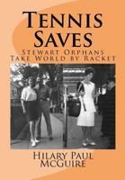 Tennis Saves: Stewart Orphans Take World by Racket 1479240540 Book Cover