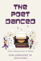 The Poet Danced: Poetic Explorations in Rhyme 1663264236 Book Cover