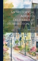 An Historical Address, Delivered at Hubbardton, Vt 1020891939 Book Cover