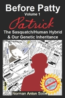 Before Patty Volume I: Patrick-The Sasquatch/Human Hybrid & Our Genetic Inheritance 1948189097 Book Cover