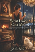 What Love Cost Me: A Collection of Short Stories for Women B0GHFGNWCM Book Cover