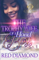 The Trophy Wife Of A Hood Boss: A Hood Love Story B0C47LG25H Book Cover