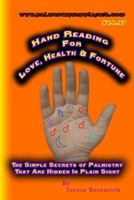 Hand Reading for Love, Health and Fortune: The Simple Secrets of Palmistry That Are Hidden in Plain Sight 1495220389 Book Cover