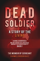 Dead Soldier: A Story of the Living: The Memoir of Sergeant Carmelo Rodriguez 1087894549 Book Cover