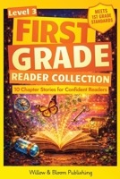 First Grade Reader Collection: Level 3: 10 Chapter Stories for Confident Readers to Enhance Critical Thinking, Master Reading Fluency and Foster Deeper Comprehension 1918686025 Book Cover