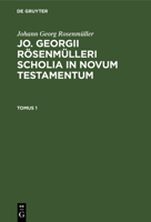 Jo. Georgii Rösenmülleri Scholia in Novum Testamentum 3112664795 Book Cover