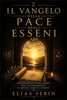Il Vangelo della Pace degli Esseni: Insegnamenti senza tempo per l'allineamento di mente, corpo e spirito. (Italian Edition) B0GY5HW65M Book Cover