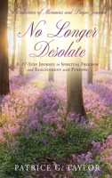 No Longer Desolate: A 12-Step Journey to Spiritual Freedom and Realignment with Purpose B0FDN9CMR7 Book Cover