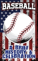 A Brief History and Celebration of American Baseball: Includes Over 100 Facts & Trivia - Origins of the World Series, Players, and Legends B0DVSMG29V Book Cover