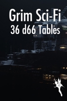 Grim Sci-fi: 36 d66 tables B0B1M3GTZV Book Cover