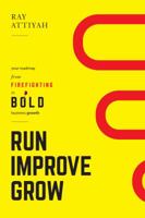 Run Improve Grow: Your Roadmap from Firefighting to Bold Business Growth 0991543106 Book Cover