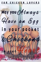 May you always have an egg in your pocket & a chicken in your heart!: Ideal Chicken keeping 6x9 Journal,tracker & planner:100 pages to fill-in with ... farmer, chicken Lady,or any chicken lover! 167426867X Book Cover