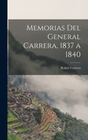 Memorias Del General Carrera, 1837 a 1840 1019080507 Book Cover