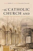 The Catholic Church and European State Formation, AD 1000-1500 0192857118 Book Cover