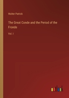 The Great Conde and the Period of the Fronde: Vol. I 336882662X Book Cover