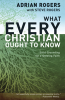 What Every Christian Ought to Know: Solid Grounding for a Growing Faith 1581340486 Book Cover