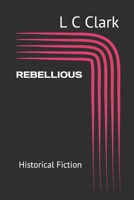 REBELLIOUS: Historical Fiction B084YBQKBF Book Cover