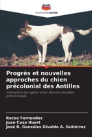 Progrès et nouvelles approches du chien précolonial des Antilles: Interaction aborigène-chien dans les Caraïbes précoloniales (French Edition) B0CJ4C6PJW Book Cover