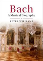 Bach: A Musical Biography 1316504867 Book Cover