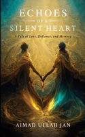 Echoes of a Silent Heart: A Tale of Love, Defiance, and Memory 1300444347 Book Cover