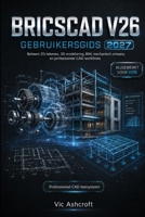 BRICSCAD V26 GEBRUIKERSHANDLEIDING 2027: Beheers 2D-tekenen, 3D-modellering, BIM, mechanisch ontwerp. en professionele CAD-workflows (Dutch Edition) B0H8MN2T13 Book Cover
