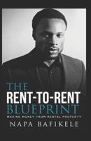 Rent-to-Rent Blueprint: Making Money From Rental Property (Napa Bafikele) 1079479619 Book Cover