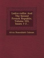 Ledru-Rollin and the Second French Republic, Volume 103, Issues 1-2... 1249491452 Book Cover