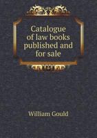 Catalogue of Law Books Published and for Sale 1171739303 Book Cover