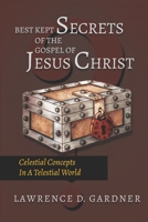 Best Kept Secrets of the Gospel of Jesus Christ: Celestial Concepts in a Telestial World 1425702449 Book Cover