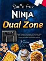 Recettes Pour Friteuse à Air Ninja Dual Zone avec Des Photos en Couleur: Repas Simples, Délicieuses et Familiales avec Des Ingrédients Faciles à Trouver. (French Edition) 1960797506 Book Cover